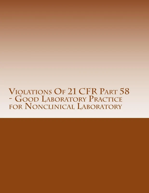 Violations Of 21 CFR Part 58 - Good Laboratory Practice for Nonclinical Laboratory: Warning Letters Issued by U.S. Food and Drug Administration: Volume 3 (FDA Warning Letters Analysis) - Image 1