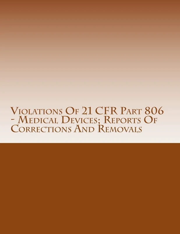 Violations Of 21 CFR Part 806 - Medical Devices; Reports Of Corrections And Removals: Warning Letters Issued by U.S. Food and Drug Administration: Volume 6 (FDA Warning Letters Analysis)