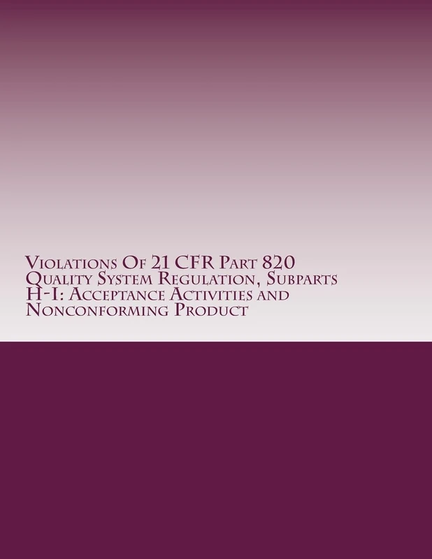 Violations Of 21 CFR Part 820 Quality System Regulation, Subparts H-I: Acceptance Activities and Nonconforming Product: Warning Letters Issued by U.S. ... Volume 12 (FDA Warning Letters Analysis) - Image 1