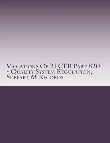 Violations Of 21 CFR Part 820 - Quality System Regulation, Subpart M Records: Warning Letters Issued by U.S. Food and Drug Administration: Volume 15 (FDA Warning Letters Analysis)