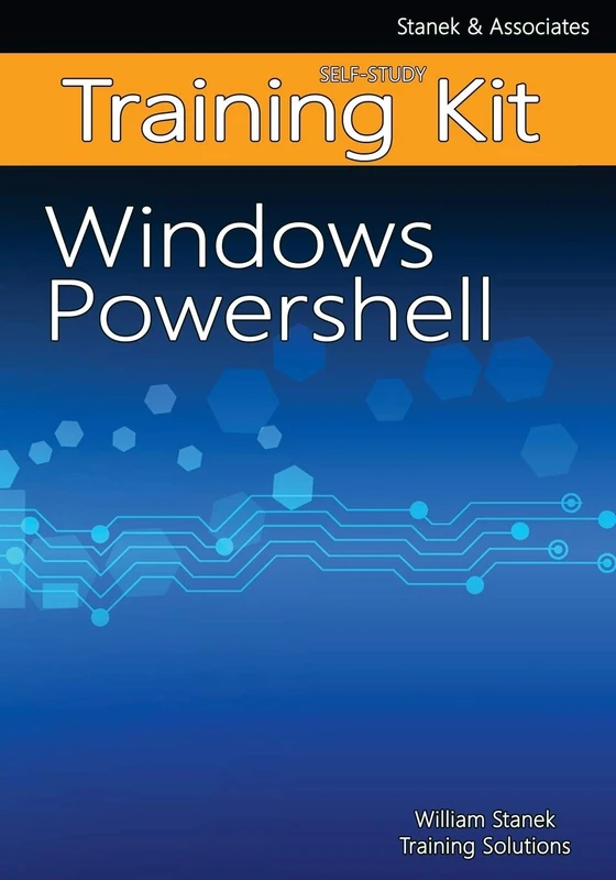 Windows PowerShell Self-Study Training Kit: Stanek & Associates Training Solutions: 3
