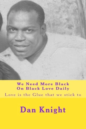 We Need More Black On Black Love Daily: Love is the Glue that we stick to: Volume 1 (I Am The Love That I Need Today)