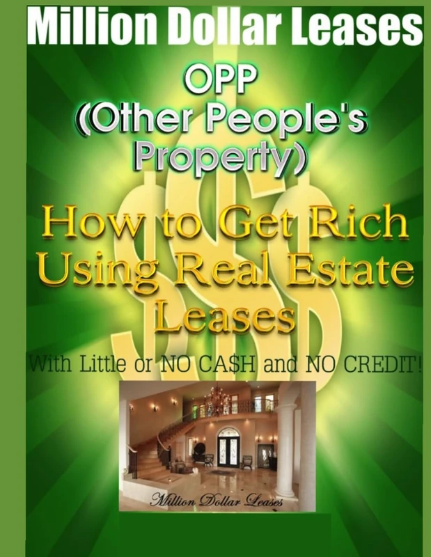 Million Dollar Leases - How To Get Rich Using Real Estate Leases!: Make 5k to 30k a Month Using Other People's Property!: Volume 2 (Updated)