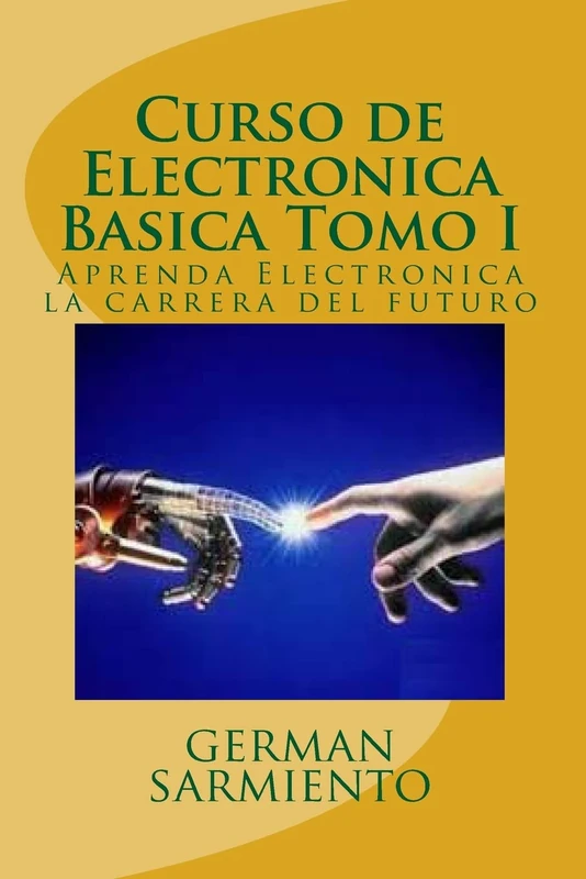 Curso de Electronica Basica Tomo I: Aprenda Electronica la carrera del futuro: Volume 1