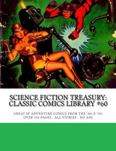 Science Fiction Treasury: Classic Comics Library #60: Great Adventure Classic Comics from the '40s & '50s -- Over 350 Pages - All Stories - No Ads