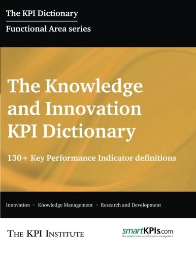 The Knowledge and Innovation KPI Dictionary: 130+ Key Performance Indicator Definitions