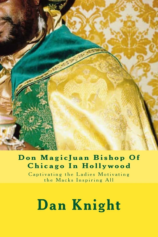 Don MagicJuan Bishop Of Chicago In Hollywood: Captivating the Ladies Motivating the Macks Inspiring All: Volume 1 (Global Mack Spreads Love God for a Fact)
