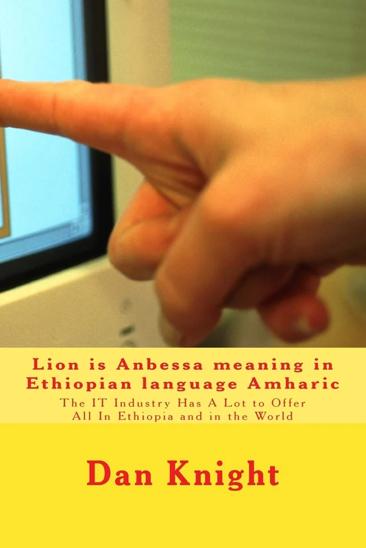 Lion is Anbessa meaning in Ethiopian language Amharic: The IT Industry Has A Lot to Offer All In Ethiopia and in the World: Volume 1 (Royal Ideas will fill your head with study) - Image 1