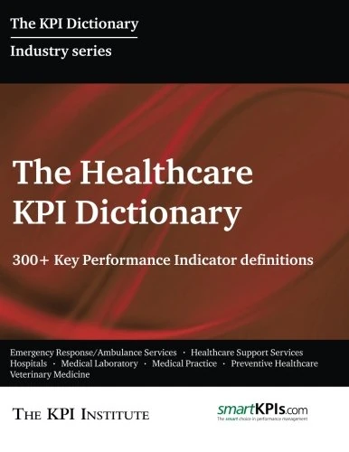 The Healthcare KPI Dictionary: 300+ Key Performance Indicator Definitions