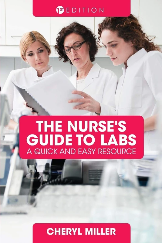 The Nurse's Guide to Labs: A Quick and Easy Resource
