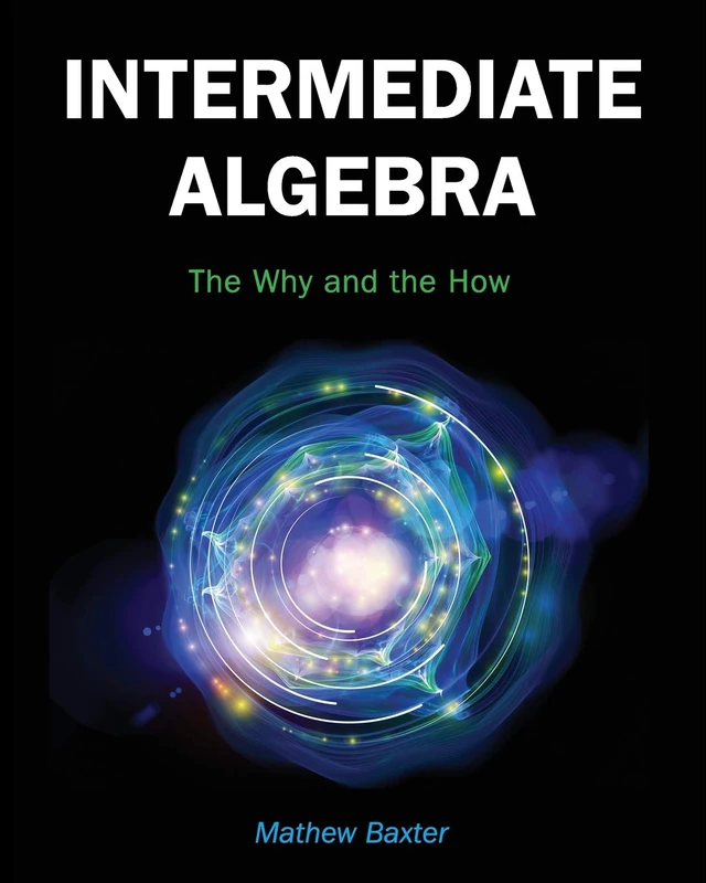 Intermediate Algebra: The Why and the How
