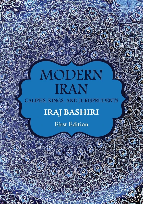 Modern Iran: Caliphs, Kings, and Jurisprudents