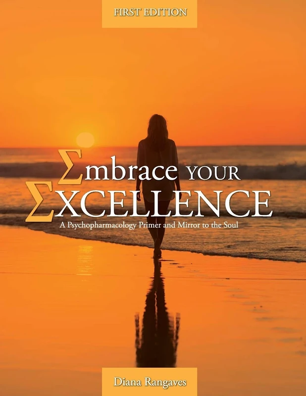 Embrace Your Excellence: A Psychopharmacology Primer and Mirror to the Soul