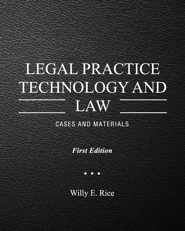 Legal Practice Technology and Law: Cases and Materials