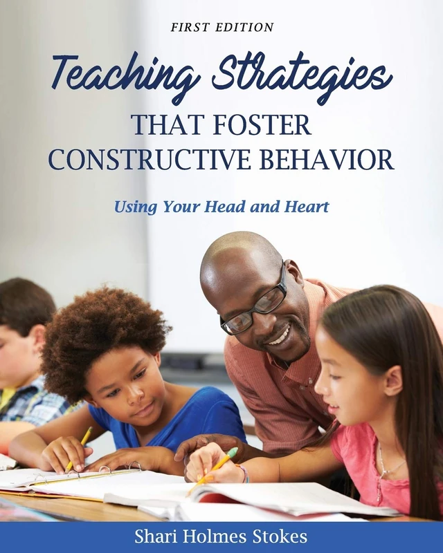 Teaching Strategies that Foster Constructive Behavior: Using Your Head and Heart