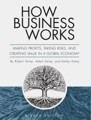 How Business Works: Making Profits, Taking Risks, and Creating Value in a Global Economy
