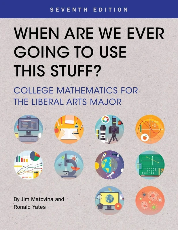 When Are We Ever Going To Use This Stuff?: College Mathematics for the Liberal Arts Major - Image 1