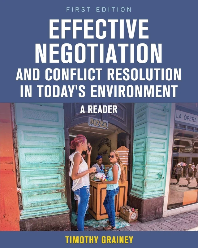 Effective Negotiation and Conflict Resolution in Today's Environment: A Reader