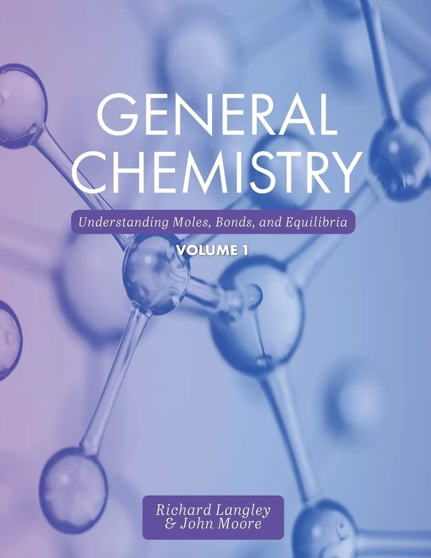 General Chemistry, Volume 1: Understanding Moles, Bonds, and Equilibria