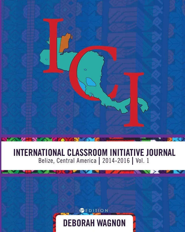 International Classroom Initiative Journal: Belize, Central America (2014-2016) Volume 1 - Image 1