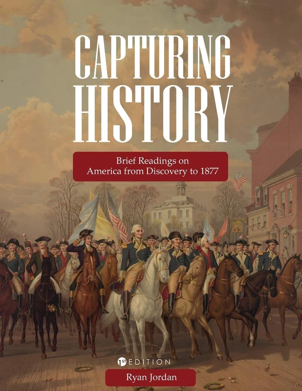 Capturing History: Brief Readings on America from Discovery to 1877