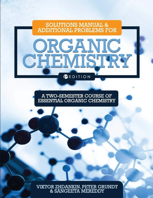 Solutions Manual and Additional Problems for Organic Chemistry: A Two-Semester Course of Essential Organic Chemistry