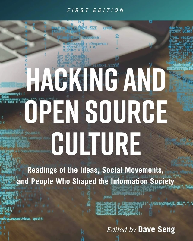 Hacking and Open Source Culture: Readings of the Ideas, Social Movements, and People Who Shaped the Information Society