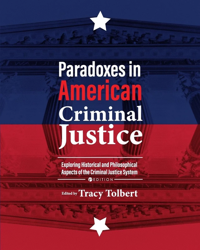 Paradoxes in American Criminal Justice: Exploring Historical and Philosophical Aspects of the Criminal Justice System