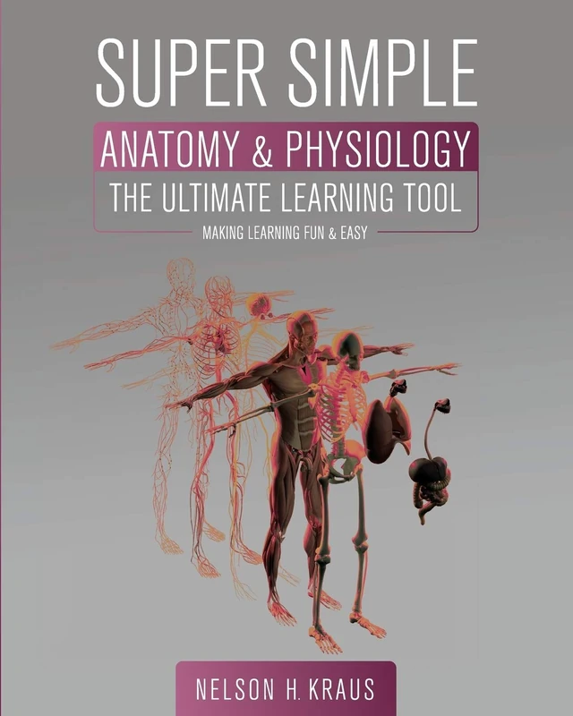 Super Simple Anatomy and Physiology: The Ultimate Learning Tool
