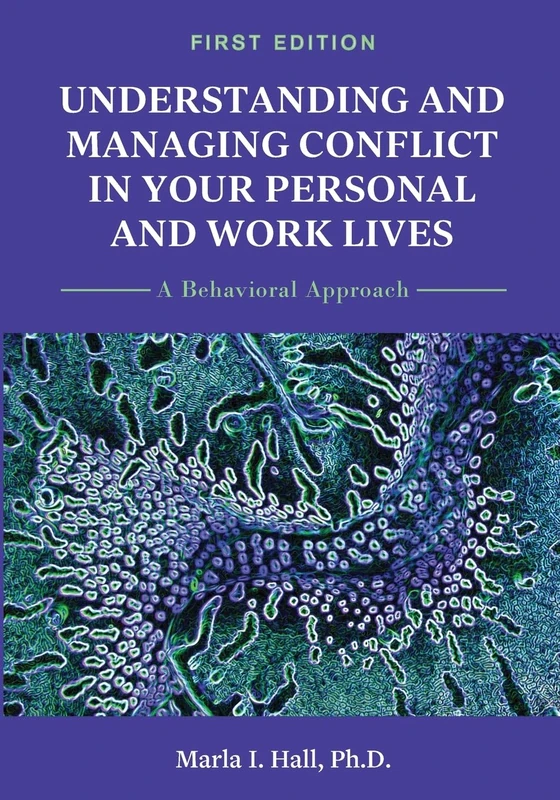Understanding and Managing Conflict in Your Personal and Work Lives: A Behavioral Approach