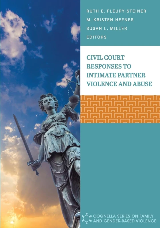 Civil Court Responses to Intimate Partner Violence and Abuse (Cognella Family and Gender-Based Violenc)