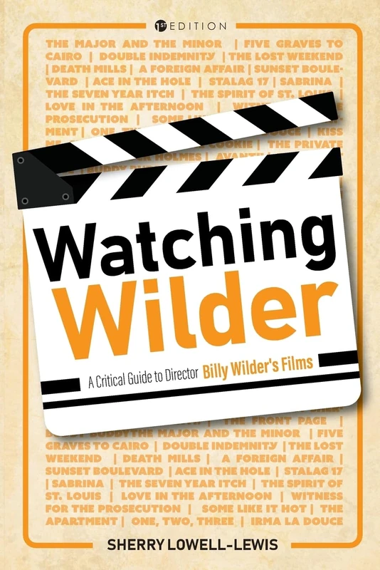 Watching Wilder: A Critical Guide to Director Billy Wilder's Films