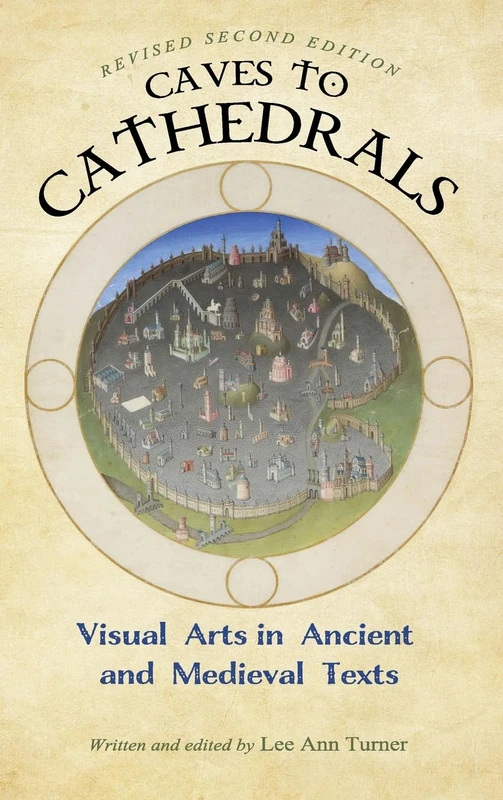 Caves to Cathedrals: Visual Arts in Ancient and Medieval Texts (Revised Second)