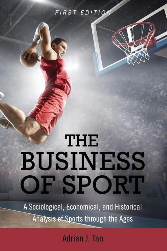 The Business of Sport: A Sociological, Economical, and Historical Analysis of Sports through the Ages