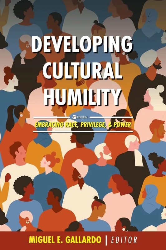 Developing Cultural Humility: Embracing Race, Privilege, and Power (Cognella Series on Advances in Culture, Race, and Ethnicity)