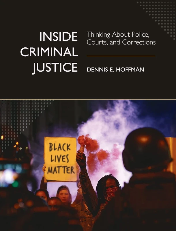 Inside Criminal Justice: Thinking About Police, Courts, and Corrections