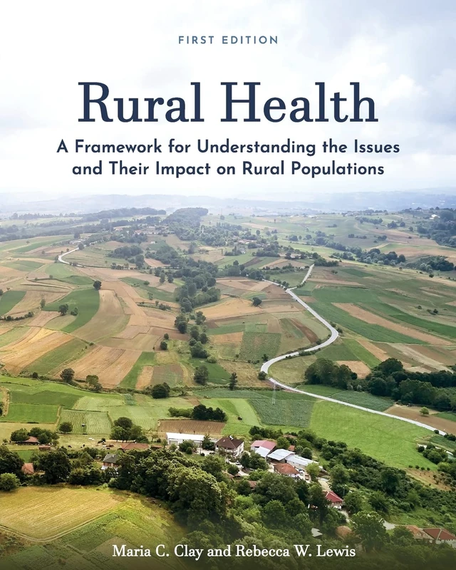 Rural Health: A Framework for Understanding the Issues and Their Impact on Rural Populations