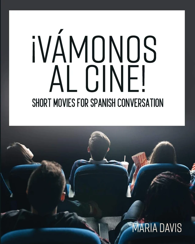 ¡Vámonos al cine!: Short Movies for Spanish Conversation