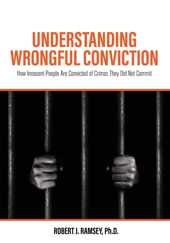 Understanding Wrongful Conviction: How Innocent People Are Convicted of Crimes They Did not Commit