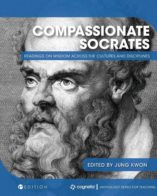 Compassionate Socrates: Readings on Wisdom Across the Cultures and Disciplines