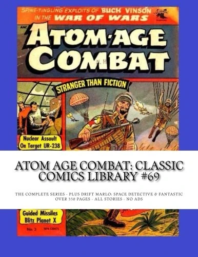Atom Age Combat: Classic Comics Library #69: The Complete Series - Plus Drift Marlo: Space Detective & Fantastic -- Over 350 pages - All Stories - No Ads