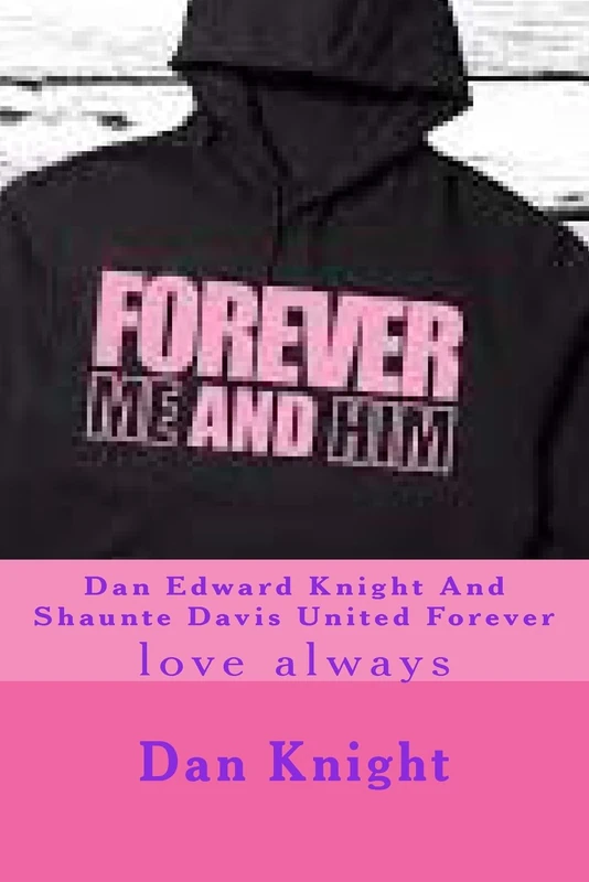 Dan Edward Knight And Shaunte Davis United Forever: love always: Volume 1 (Dan My Angel A Friend For Life)