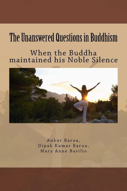 The Unanswered Questions in Buddhism: When the Buddha maintained his Noble Silence: Volume 8 (Applied Buddhism)