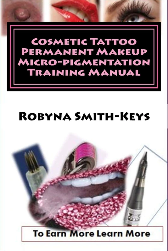 Cosmetic Tattoo Permanent Makeup Micro-pigmentation Training Manual: International Standards SIBBSKS504A: Volume 6