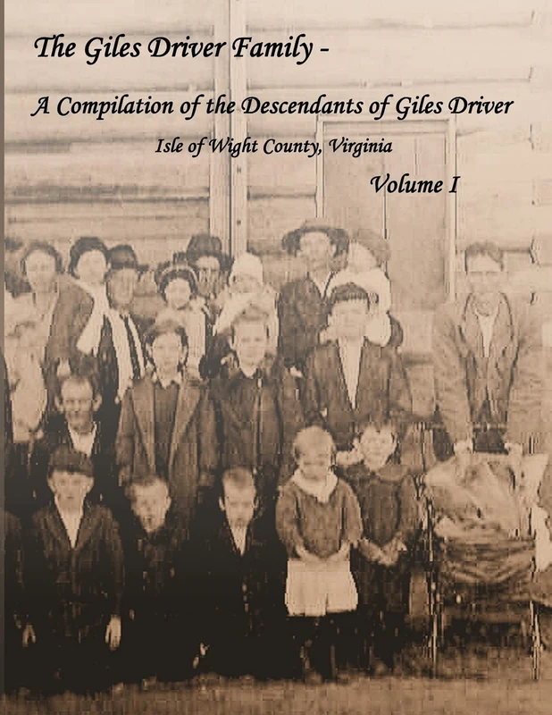 The Giles Driver Family: A Compilation of the Descendants of Giles Driver - Isle of Wight County, Virginia: Volume 1