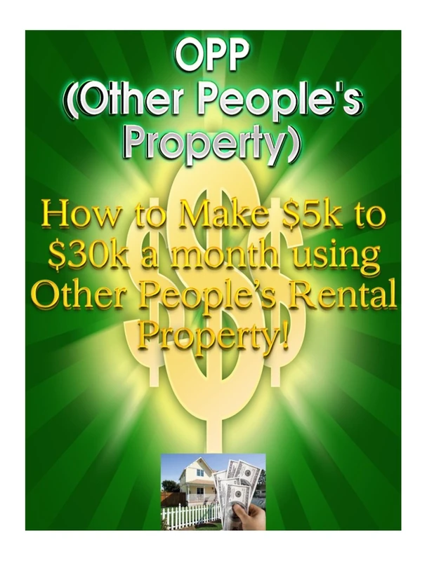 How To Make Money -: Make $5k to $30k a month using Other People's Rental Property!!: Volume 2 (Million Dollar Leases)