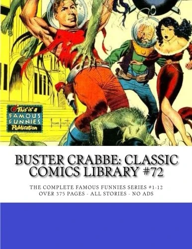 Buster Crabbe: Classic Comics Library #72: The Legendary TV and Movie Hero - The Complete Famous Funnies Series #1-12 - Over 375 Pages - All Stories - No Ads