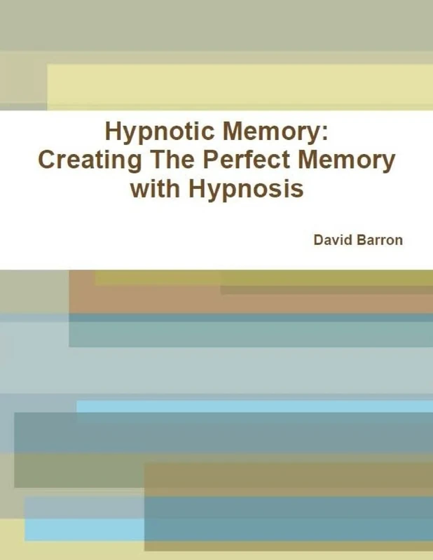 Hypnotic Memory: Creating The Perfect Memory with Hypnosis