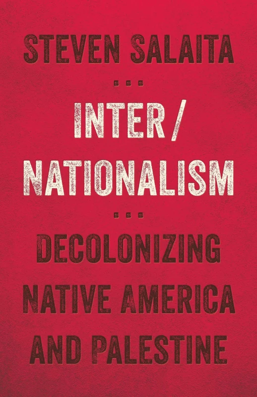 Inter/Nationalism: Decolonizing Native America and Palestine (Indigenous Americas)