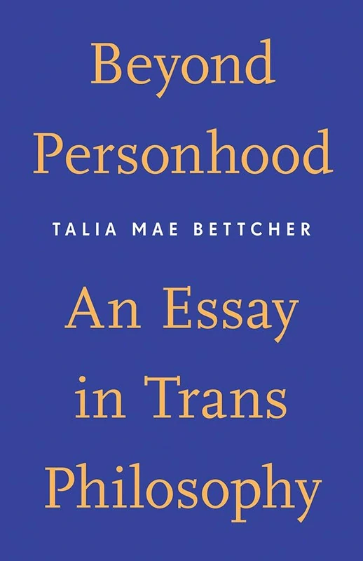 Beyond Personhood: An Essay in Trans Philosophy